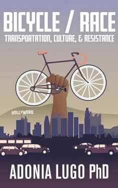 Bicycle/Race: Transportation, Culture, & Resistance (Bicycle Revolution)