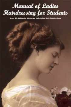 Manual of Ladies Hairdressing for Students - Over 35 Authentic Victorian Hairstyles With Instruction by A. Mallemont (2008-05-04)