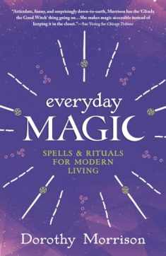 Everyday Magic: Spells & Rituals for Modern Living (Dorothy Morrison's Everyday Magic, 1)