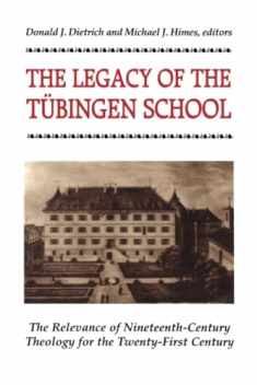 The Legacy of the Tubingen School: The Relevance of Nineteenth-Century Theology for the Twenty-First Century