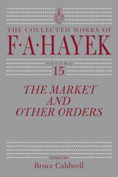 The Market and Other Orders (Volume 15) (The Collected Works of F. A. Hayek)