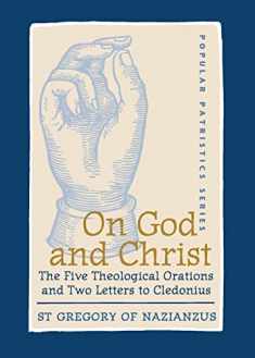 On God and Christ: The Five Theological Orations and Two Letters to Cledonius (St. Vladimir's Seminary Press: Popular Patristics)