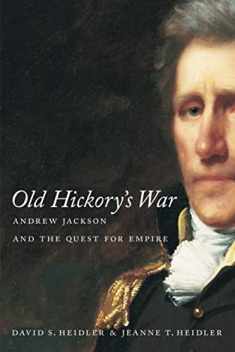 Old Hickory's War: Andrew Jackson and the Quest for Empire (Southern Literary Studies)