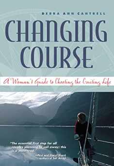 Changing Course : A Woman's Guide to Choosing the Cruising Life