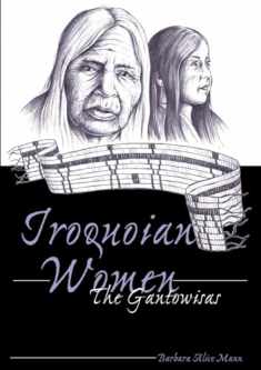 Iroquoian Women : The Gantowisas (American Indian Studies, V. 4)