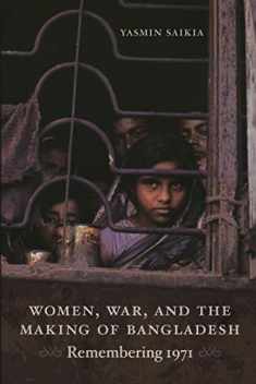Women, War, and the Making of Bangladesh: Remembering 1971