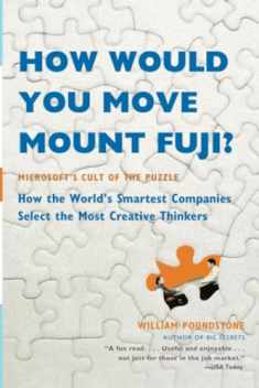 How Would You Move Mount Fuji?: Microsoft's Cult of the Puzzle -- How the World's Smartest Companies Select the Most Creative Thinkers