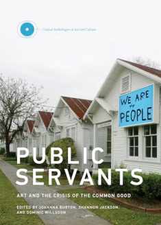 Public Servants: Art and the Crisis of the Common Good (Critical Anthologies in Art and Culture)
