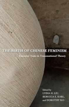 The Birth of Chinese Feminism: Essential Texts in Transnational Theory (Weatherhead Books on Asia)