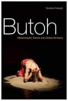 Butoh: Metamorphic Dance and Global Alchemy