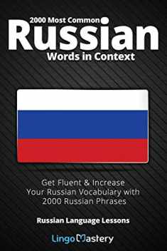 2000 Most Common Russian Words in Context: Get Fluent & Increase Your Russian Vocabulary with 2000 Russian Phrases (Russian Language Lessons)