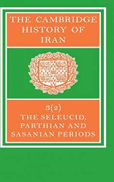 The Cambridge History of Iran, Volume 3: The Seleucid, Parthian and Sasanid Periods, Part 2 of 2