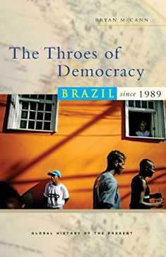 The Throes of Democracy: Brazil since 1989 (Global History of the Present)
