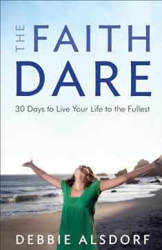 The Faith Dare: 30 Days to Live Your Life to the Fullest
