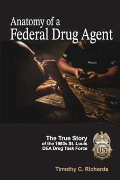 Anatomy of a Federal Drug Agent: The True Story of the 1980s St. Louis DEA Drug Task Force