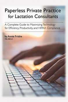 Paperless Private Practice for Lactation Consultants: A Complete Guide to Maximizing Technology for Efficiency, Productivity, and HIPAA Compliance