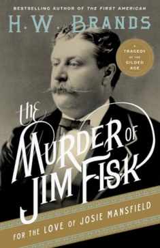 The Murder of Jim Fisk for the Love of Josie Mansfield: A Tragedy of the Gilded Age (American Portraits, 1)