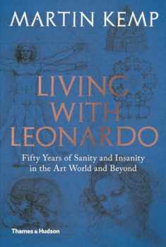 Living with Leonardo: Fifty Years of Sanity and Insanity in the Art World and Beyond