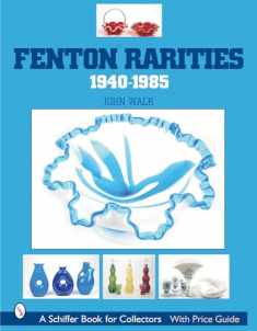Fenton Rarities, 1940-1985 (Schiffer Book for Collectors with Price Guide)