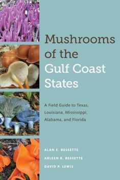 Mushrooms of the Gulf Coast States: A Field Guide to Texas, Louisiana, Mississippi, Alabama, and Florida (Corrie Herring Hooks Series, 70)
