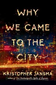 Why We Came to the City: A Novel