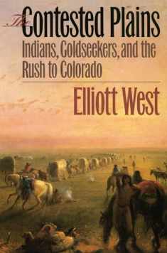 The Contested Plains: Indians, Goldseekers, and the Rush to Colorado
