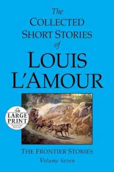 The Collected Short Stories of Louis L'Amour: Volume 7: The Frontier Stories