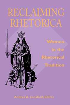 Reclaiming Rhetorica: Women In The Rhetorical Tradition (Composition, Literacy, and Culture)