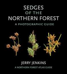 Sedges of the Northern Forest: A Photographic Guide (The Northern Forest Atlas Guides)