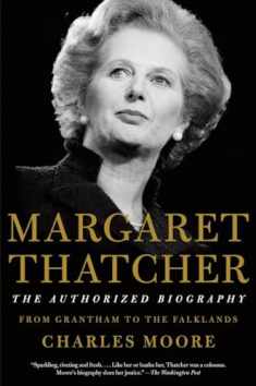 Margaret Thatcher: The Authorized Biography: Volume I: From Grantham to the Falklands