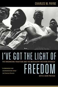 I've Got the Light of Freedom: The Organizing Tradition and the Mississippi Freedom Struggle, With a New Preface