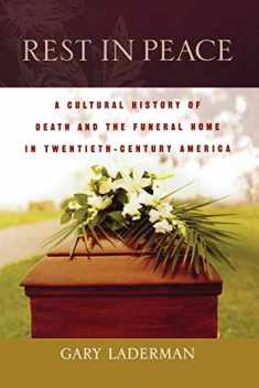 Rest in Peace: A Cultural History of Death and the Funeral Home in Twentieth-Century America