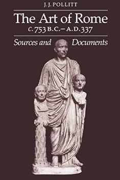 The Art of Rome c.753 B.C.–A.D. 337: Sources and Documents (Sources and Documents in the History of Art Series.)