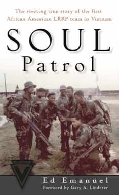 Soul Patrol: The Riveting True Story of the First African American LRRP Team in Vietnam