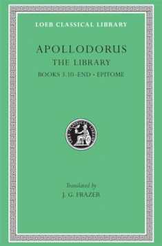 Apollodorus: The Library, Vol. 2: Book 3.10-16 / Epitome (Loeb Classical Library, No. 122) (Volume II)
