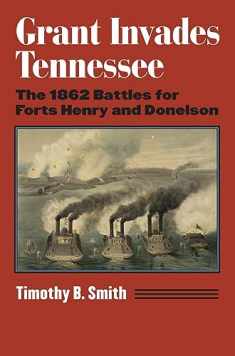 Grant Invades Tennessee: The 1862 Battles for Forts Henry and Donelson (Modern War Studies)