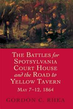 The Battles for Spotsylvania Court House and the Road to Yellow Tavern, May 7–12, 1864 (Jules and Frances Landry Award)