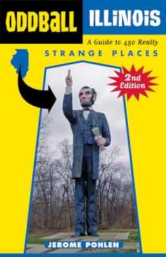 Oddball Illinois: A Guide to 450 Really Strange Places (Oddball series)