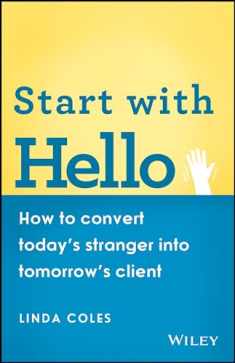 Start with Hello: How to Convert Today's Stranger into Tomorrow's Client