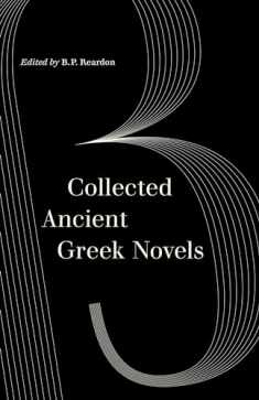 Collected Ancient Greek Novels (World Literature in Translation)