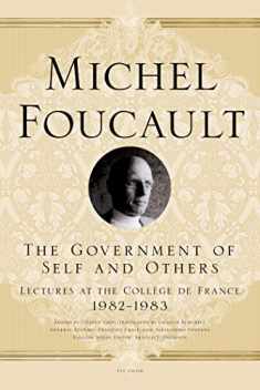The Government of Self and Others: Lectures at the Collège de France, 1982-1983 (Michel Foucault Lectures at the Collège de France, 10)