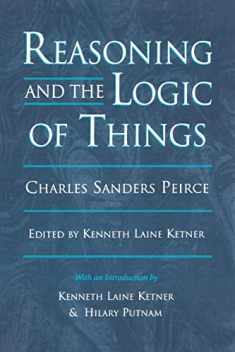 Reasoning and the Logic of Things: The Cambridge Conferences Lectures of 1898 (Harvard Historical Studies)