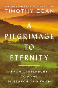 A Pilgrimage to Eternity: From Canterbury to Rome in Search of a Faith