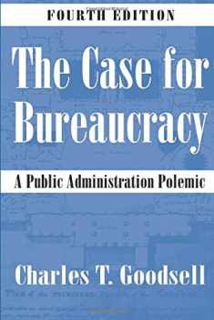 The Case for Bureaucracy: A Public Administration Polemic