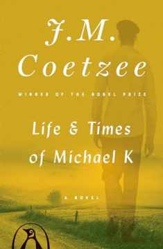 Life and Times of Michael K: A Novel