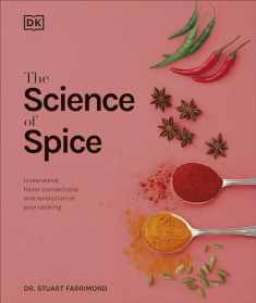 The Science of Spice: Understand Flavor Connections and Revolutionize Your Cooking
