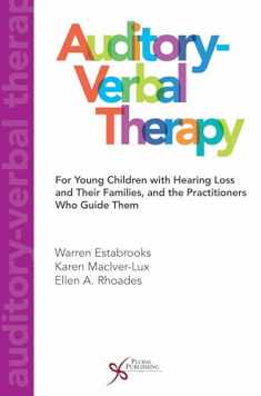 Auditory-Verbal Therapy For Young Children with Hearing Loss and Their Families, and the Practitioners Who Guide Them