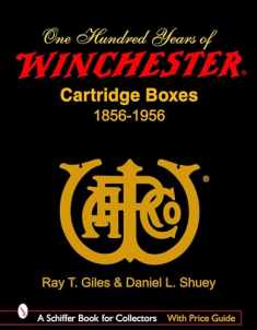100 Years of Winchester Cartridge Boxes: 1856-1956 (Schiffer Book for Collectors (Hardcover))