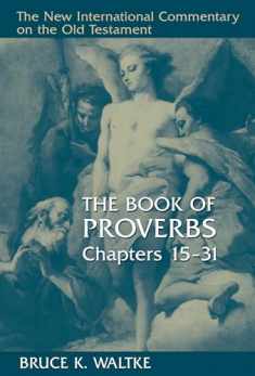 The Book of Proverbs, Chapters 15-31 (New International Commentary on the Old Testament (NICOT))