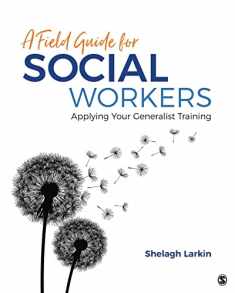 A Field Guide for Social Workers: Applying Your Generalist Training